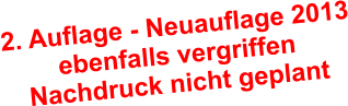 2. Auflage - Neuauflage 2013 ebenfalls vergriffen Nachdruck nicht geplant